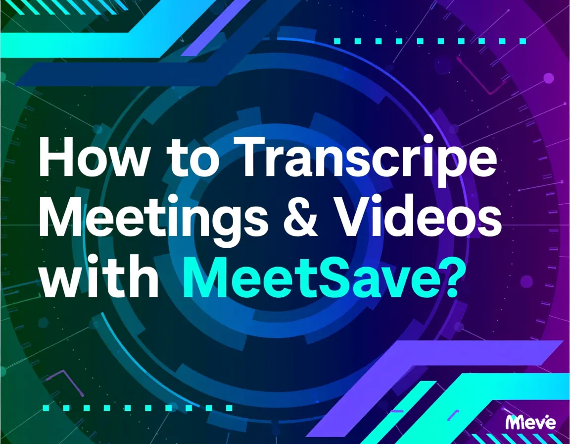 How to Transcribe Meetings & Videos with MeetSave